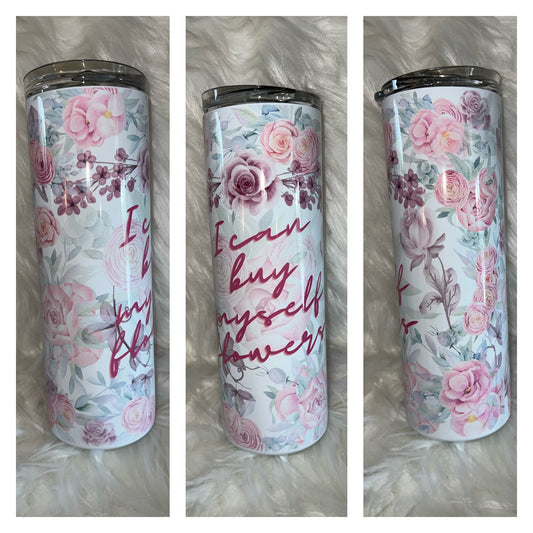 I Can Buy Myself Flowers Floral 20oz. Sublimation Tumbler