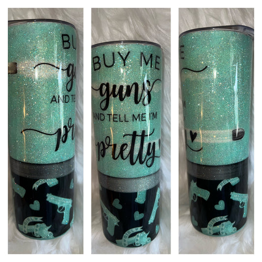 Buy Me Guns and Tell Me I’m Pretty 20oz. Epoxy Tumbler